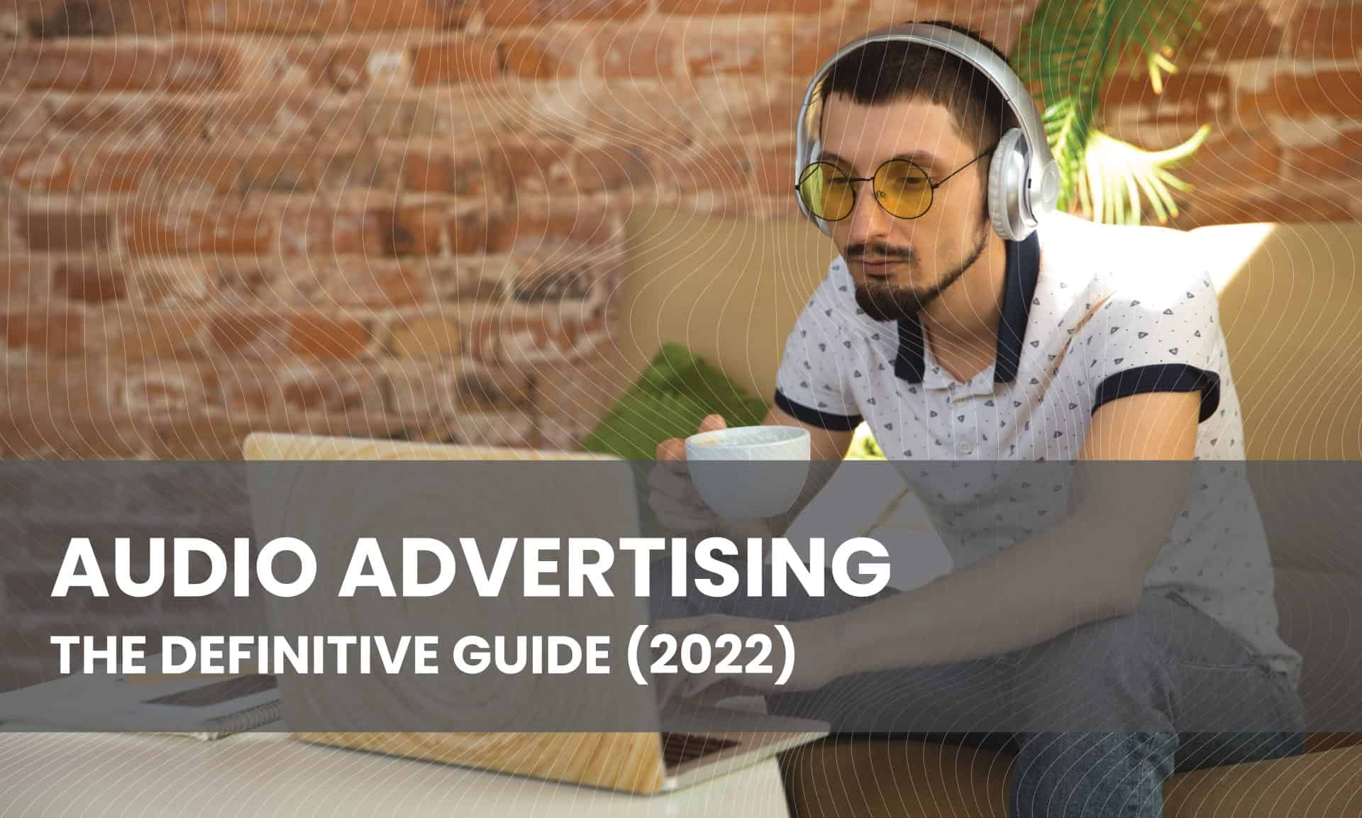 A Comprehensive Guide to 's Audio Ads
